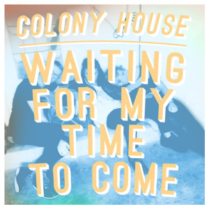收聽Colony House的Waiting for My Time to Come (Single Mix)歌詞歌曲