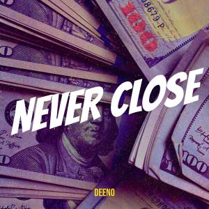Listen to Never Close (Explicit) song with lyrics from Deeno