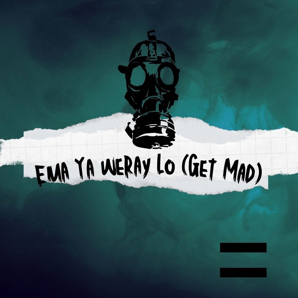 Ema Ya weray Lo (Get Mad)
