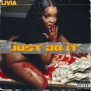 ดาวน์โหลดและฟังเพลง Just Do It (Explicit) พร้อมเนื้อเพลงจาก LIVIA