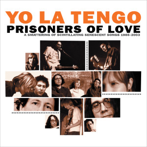 Yo La Tengo的專輯Prisoners of Love: A Smattering of Scintillating Senescent Songs 1985-2003 PLUS A Smattering of Outtakes and Rarities 1986-2002