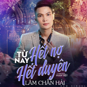 Listen to Từ Nay Hết Nợ Hết Duyên song with lyrics from Lâm Chấn Hải