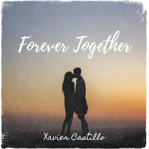 收聽Xavier Castillo的Forever Together歌詞歌曲