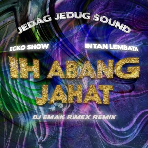 Ih Abang Jahat (Dj Emak Rimex Remix)