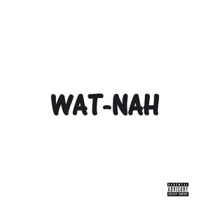 Wat-Nah- EP (Explicit) dari Dreps