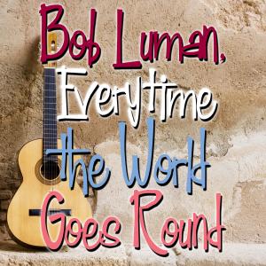 Bob Luman的專輯Bob Luman, Everytime the World Goes 'Round