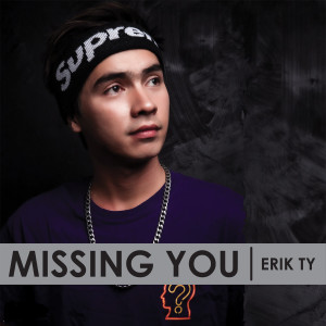 Dengarkan lagu Missing You nyanyian Erik TY dengan lirik