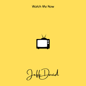 Listen to Watch Me Now song with lyrics from Jeff David
