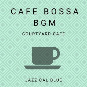 Dengarkan lagu Bossa in the Courtyard nyanyian Jazzical Blue dengan lirik