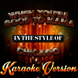 收聽Karaoke - Ameritz的When You're Good to Mama (In the Style of Chicago) [Karaoke Version]歌詞歌曲