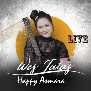 Dengarkan Wes Tatas (Live) lagu dari Happy Asmara dengan lirik