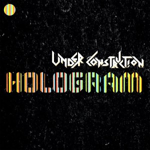 Under Construction的專輯Hologram