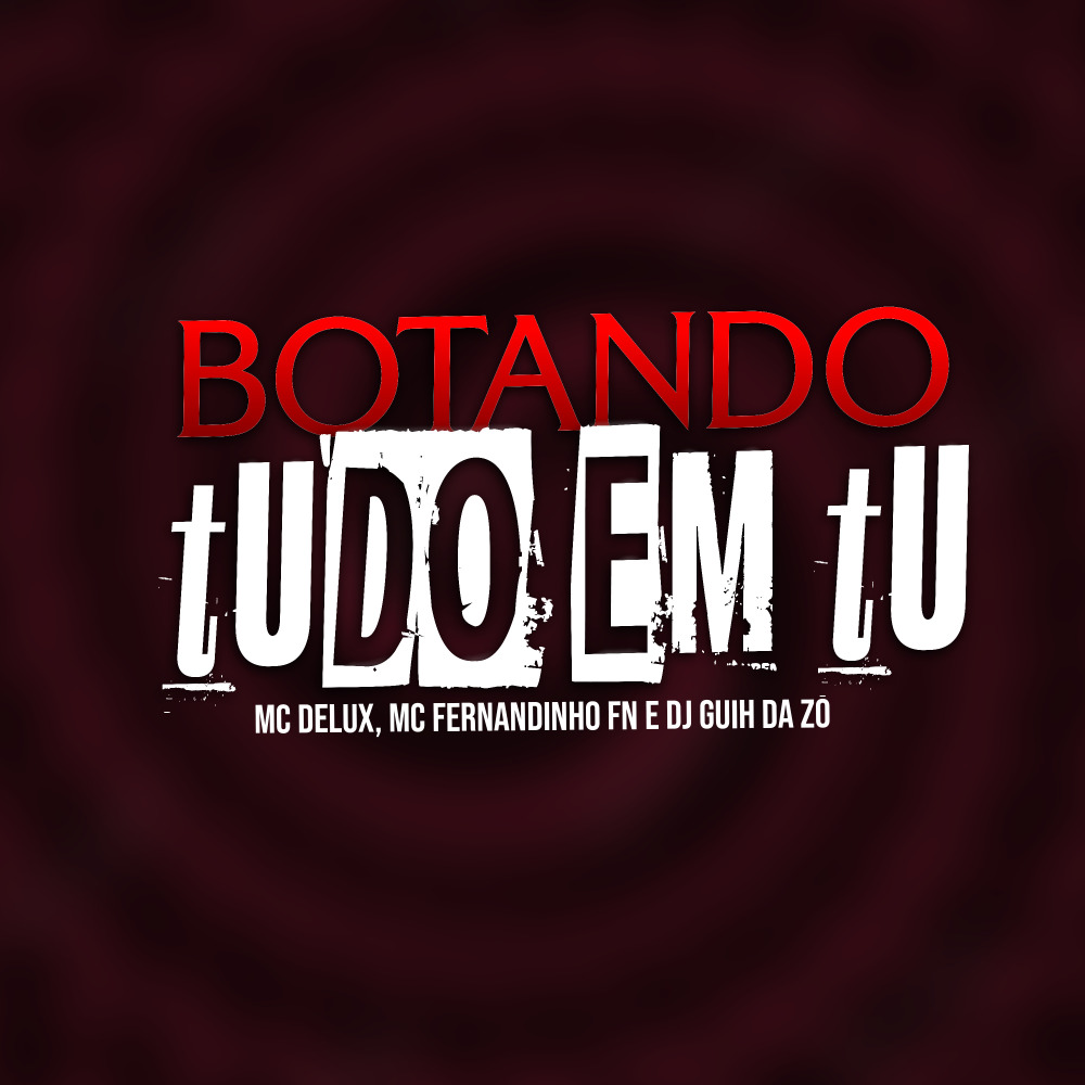 Botando Tudo em Tu