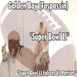 收聽Golden Boy (Fospassin)的Super Bowl LI Falcons vs Patriots歌詞歌曲