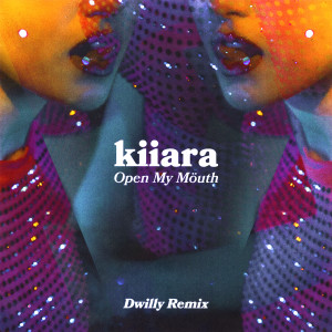 อัลบัม Open My Mouth (Dwilly Remix) ศิลปิน Kiiara