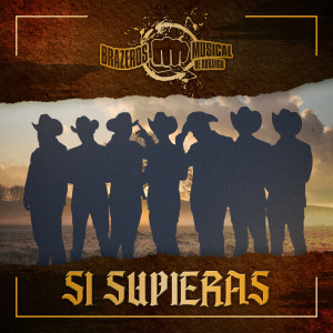 Listen to Si Supieras song with lyrics from Brazeros Musical De Durango