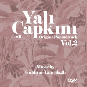 อัลบัม Yalı Çapkını (Original Soundtrack) Vol.2 ศิลปิน Güldiyar Tanrıdağlı