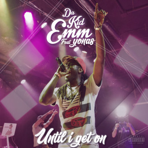 Listen to Until I Get On (Explicit) song with lyrics from Da Kid Emm