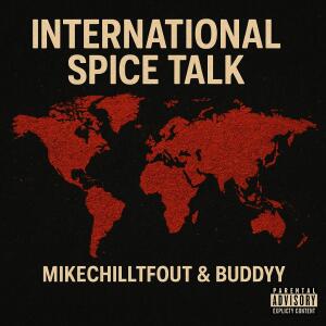 MikeChillTfOut的專輯International Spice Talk (feat. Buddyy) [Explicit]