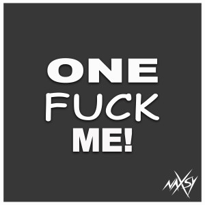 Dengarkan lagu One Fuck Me! (Explicit) nyanyian Naxsy dengan lirik