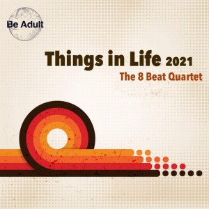 Album Things in Life 2021 from The 8 Beat Quartet