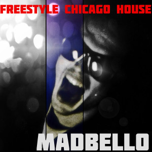 收聽Madbello的Freestyle Chicago House, Pt. 1歌詞歌曲