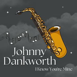 Johnny Dankworth的專輯I Know You're Mine