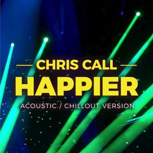 收聽Chris Call的Happier (Chill Out Version)歌詞歌曲