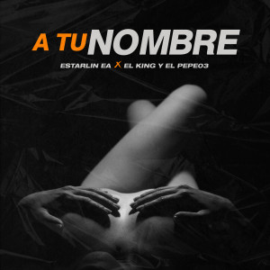 ดาวน์โหลดและฟังเพลง A Tu Nombre พร้อมเนื้อเพลงจาก Estarlin EA