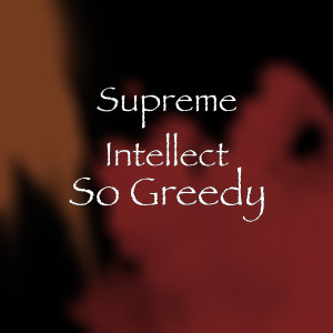 Listen to So Greedy (Explicit) song with lyrics from Supreme Intellect