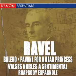 Various的專輯Ravel: Bolero, Pavane, Valse Nobles and Sentimentale & Rhapsody Espagnole