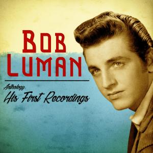 Bob Luman的專輯Anthology: His First Recordings (Remastered)
