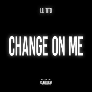 Album Change On Me (Explicit) from Lil Tito
