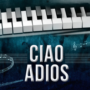 收聽Billy Pianoguy的Ciao Adios (Piano Version)歌詞歌曲