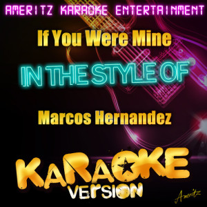 收聽Ameritz Karaoke Entertainment的If You Were Mine (In the Style of Marcos Hernandez) [Karaoke Version] (Karaoke Version)歌詞歌曲