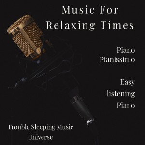 Trouble Sleeping Music Universe的专辑Music For Relaxing Times