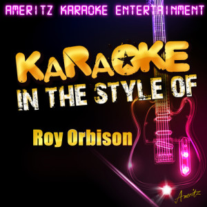 อัลบัม Karaoke (In the Style of Roy Orbison) ศิลปิน Ameritz Karaoke Entertainment