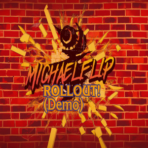收听MichaelFlip的Rollout! (Demo)歌词歌曲