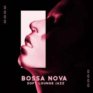 Soothing Jazz Academy的专辑Bossa Nova Soft Lounge Jazz