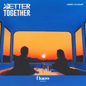 收聽Keen Champ的Better Together歌詞歌曲