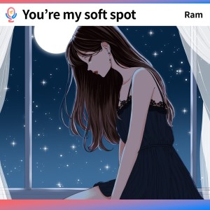 You're my soft spot dari Ram