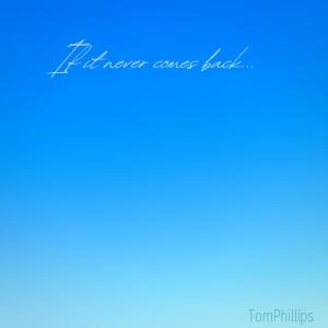 Tom Phillips的專輯If it never comes back