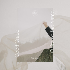 Album Good Grace / O Praise the Name - (Live) from Atesto