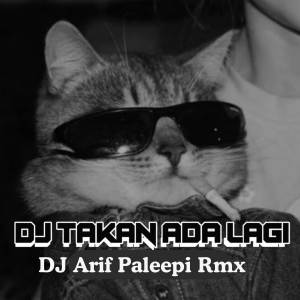 DJ Arif Paleepi Rmx的專輯Takkan Ada Lagi (Remix)