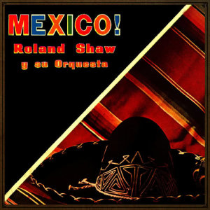 Roland Shaw & His Orchestra的專輯México!
