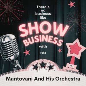 Album There's No Business Like Show Business with Mantovani and His Orchestra, Vol. 2 from Mantovani & His Orchestra