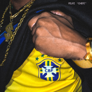 ดาวน์โหลดและฟังเพลง Chefe (Explicit) พร้อมเนื้อเพลงจาก Felpz