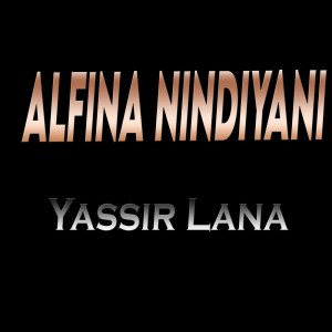 Dengarkan Yassir Lana lagu dari Alfina Nindiyani dengan lirik