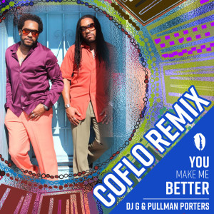 Listen to You Make Me Better (Coflo Remix) song with lyrics from DJ G