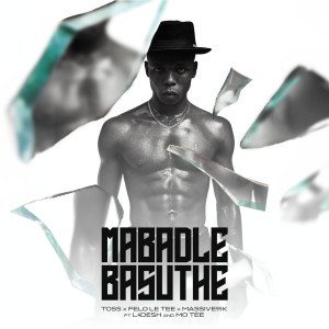 收聽Toss的Mabadle Basuthe (feat. L4Desh 55, Mo Tee)歌詞歌曲